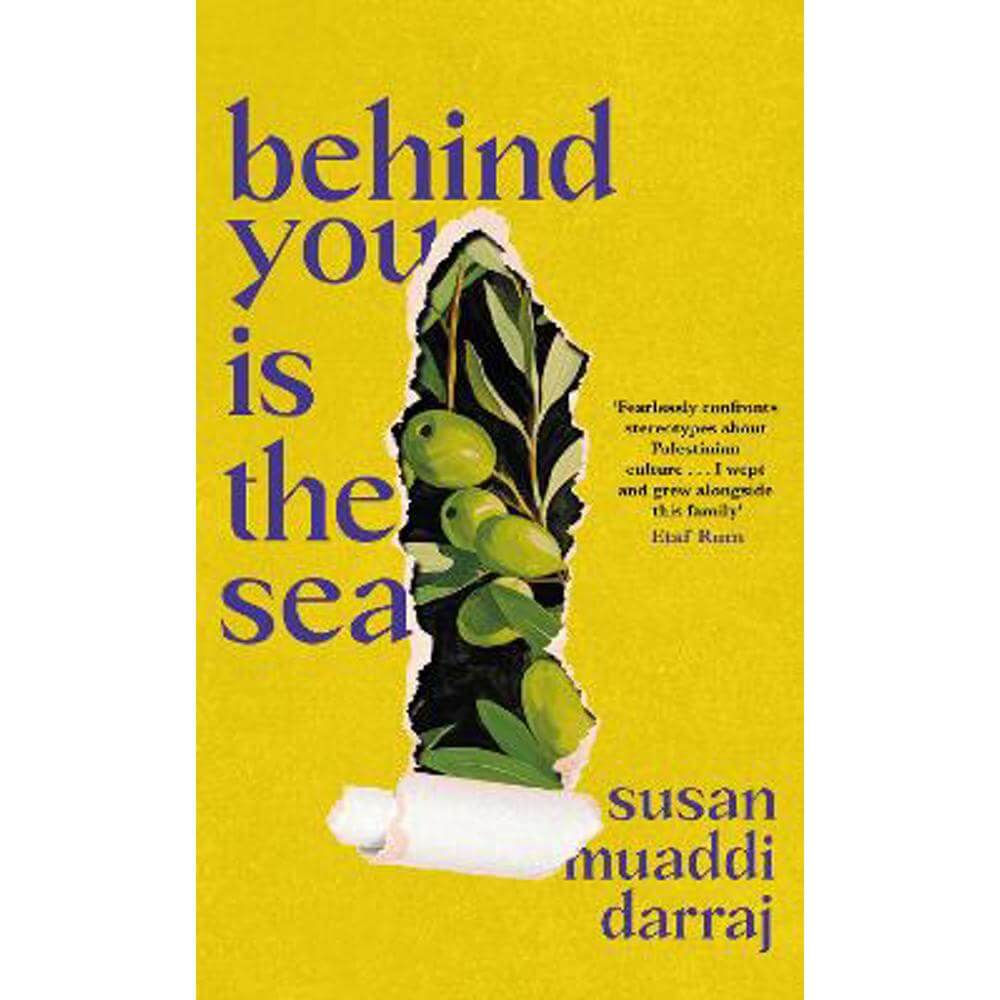 Behind You is the Sea: The 'Dazzling' Debut Novel Exploring Lives of Palestinian Families (Hardback) - Susan Muaddi Darraj